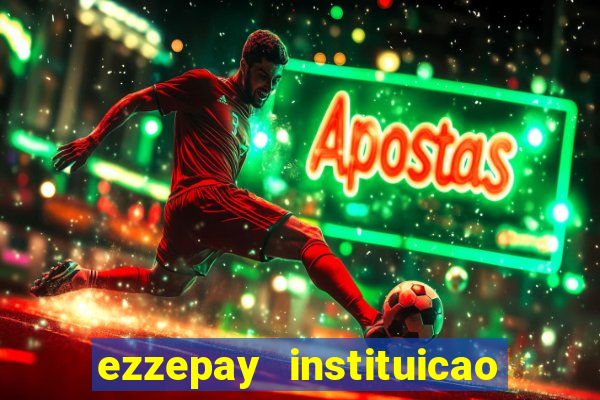 ezzepay instituicao de pagamento ltda